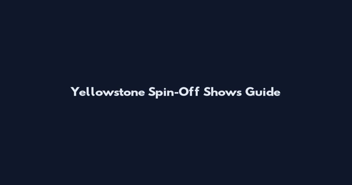 Yellowstone Spin-Off Shows Guide