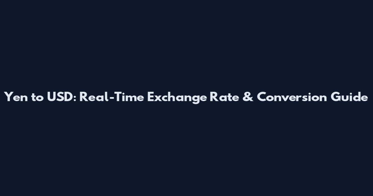 Yen to USD: Real-Time Exchange Rate & Conversion Guide