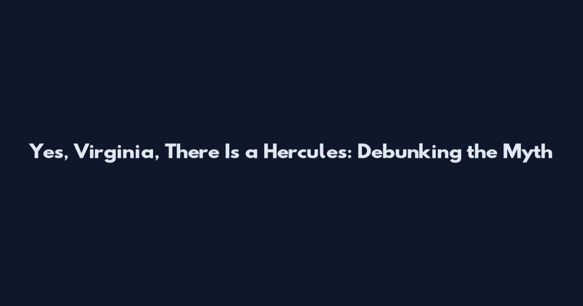 Yes, Virginia, There Is a Hercules: Debunking the Myth