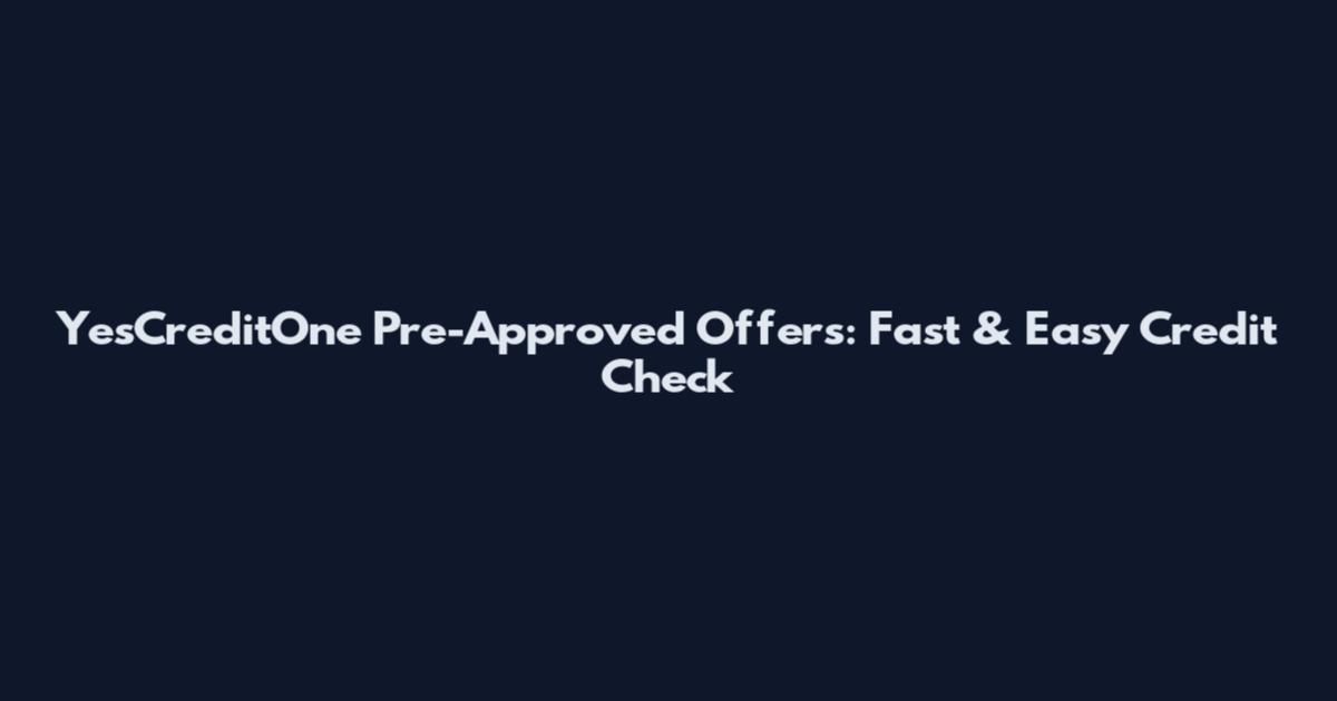 YesCreditOne Pre-Approved Offers: Fast & Easy Credit Check