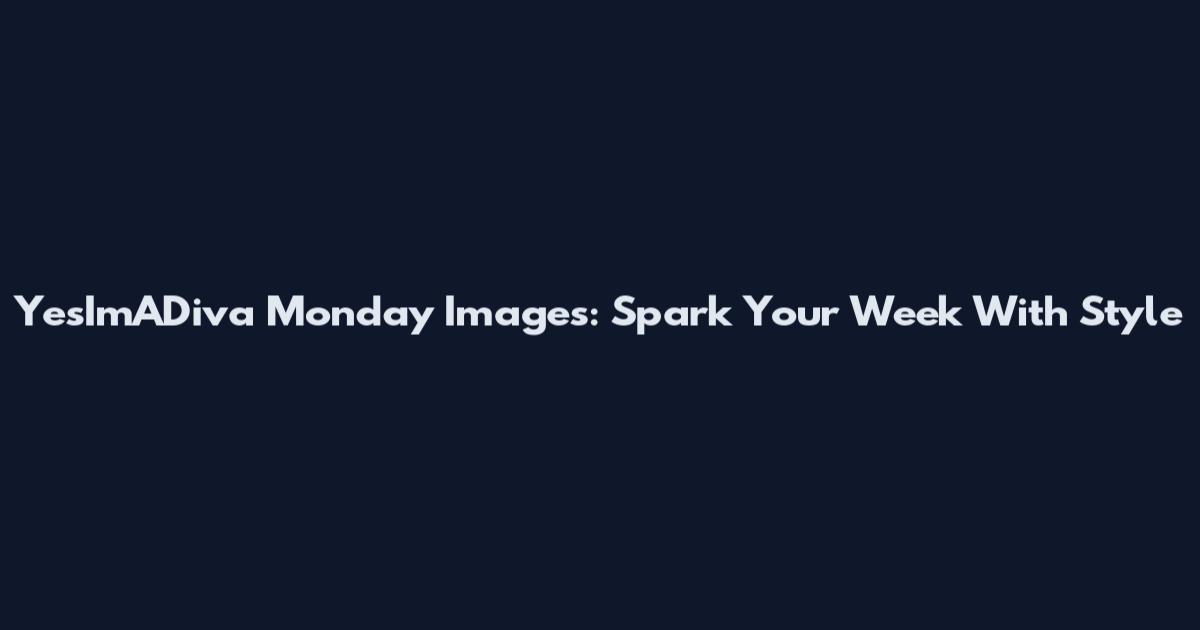 YesImADiva Monday Images: Spark Your Week With Style