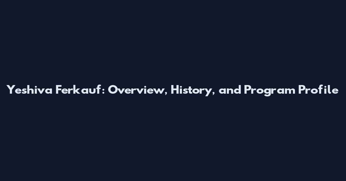 Yeshiva Ferkauf: Overview, History, and Program Profile