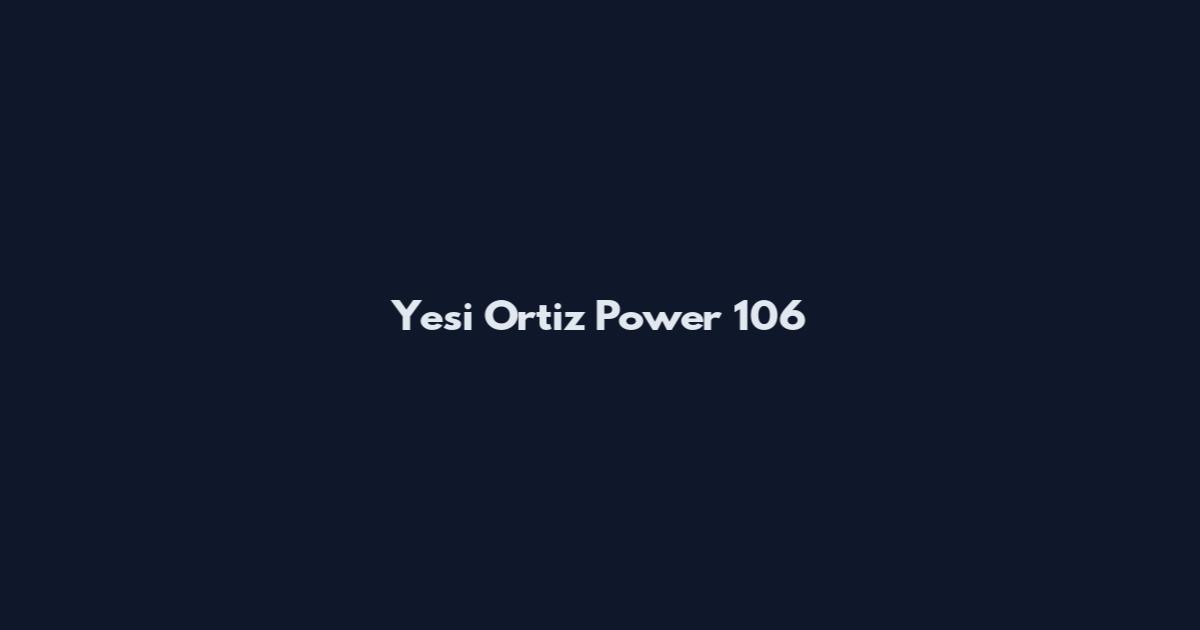 Yesi Ortiz Power 106