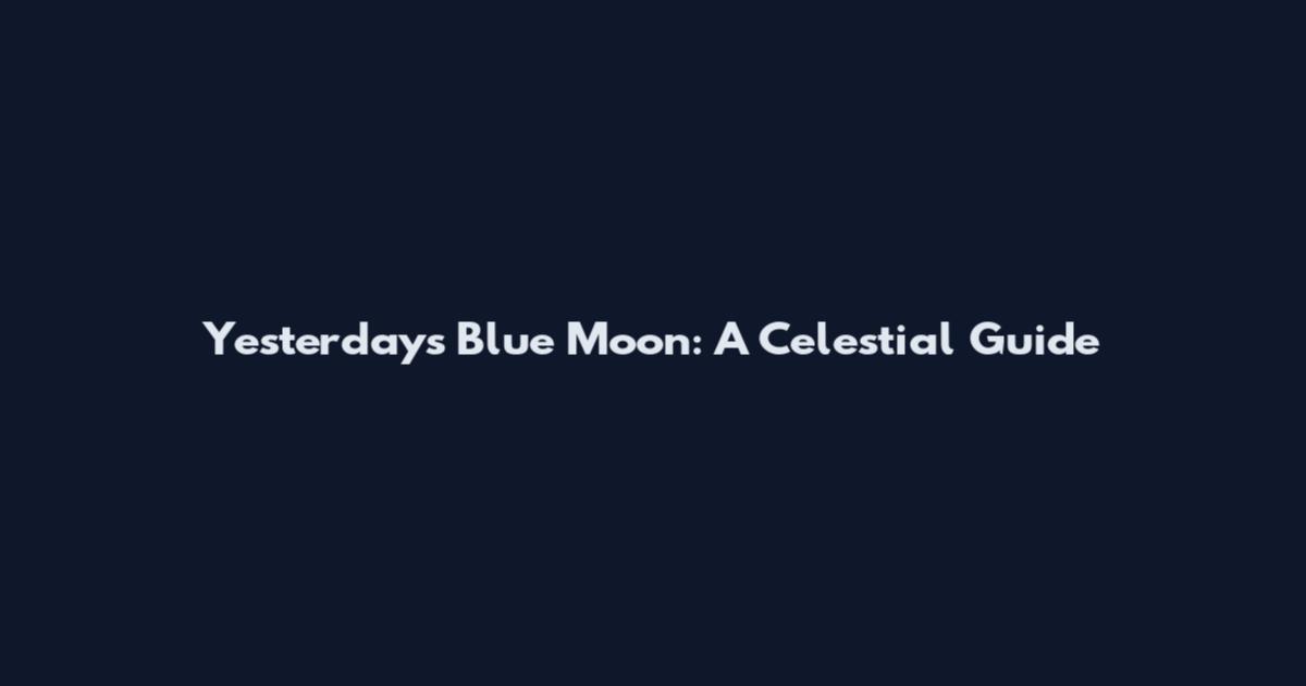 Yesterday's Blue Moon: A Celestial Guide