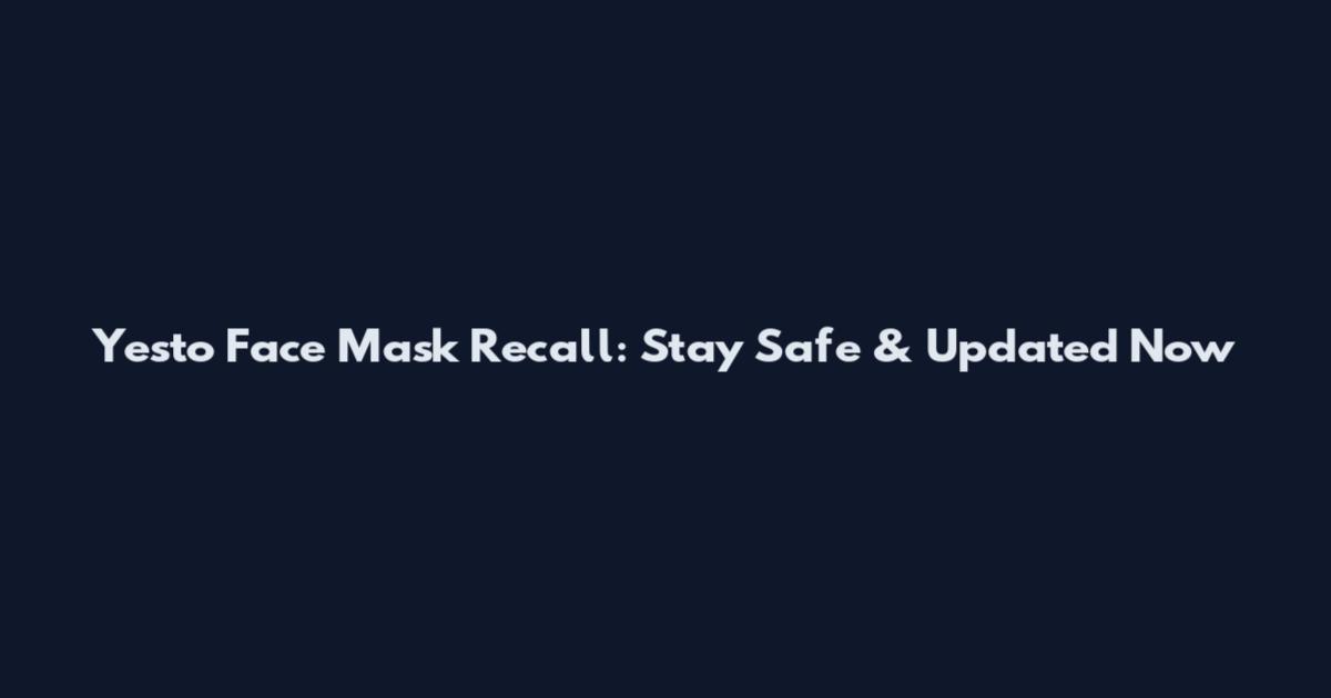 Yesto Face Mask Recall: Stay Safe & Updated Now