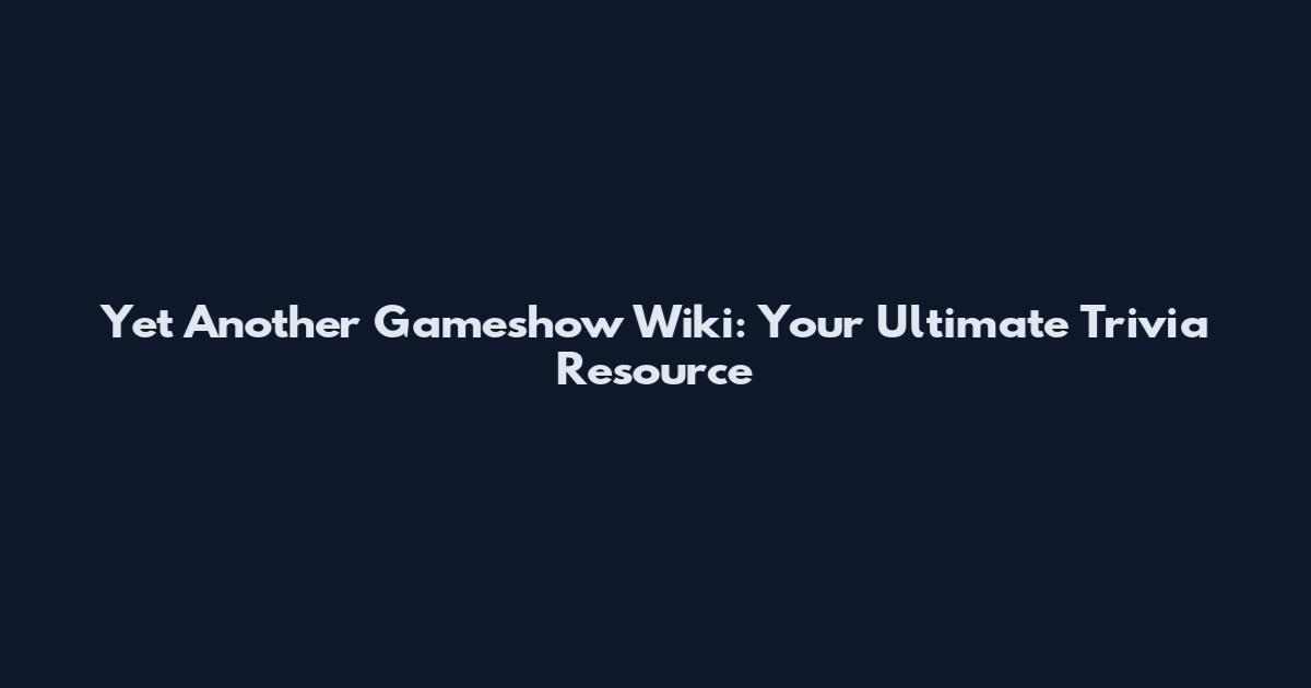 Yet Another Gameshow Wiki: Your Ultimate Trivia Resource