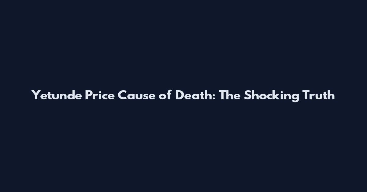 Yetunde Price Cause of Death: The Shocking Truth