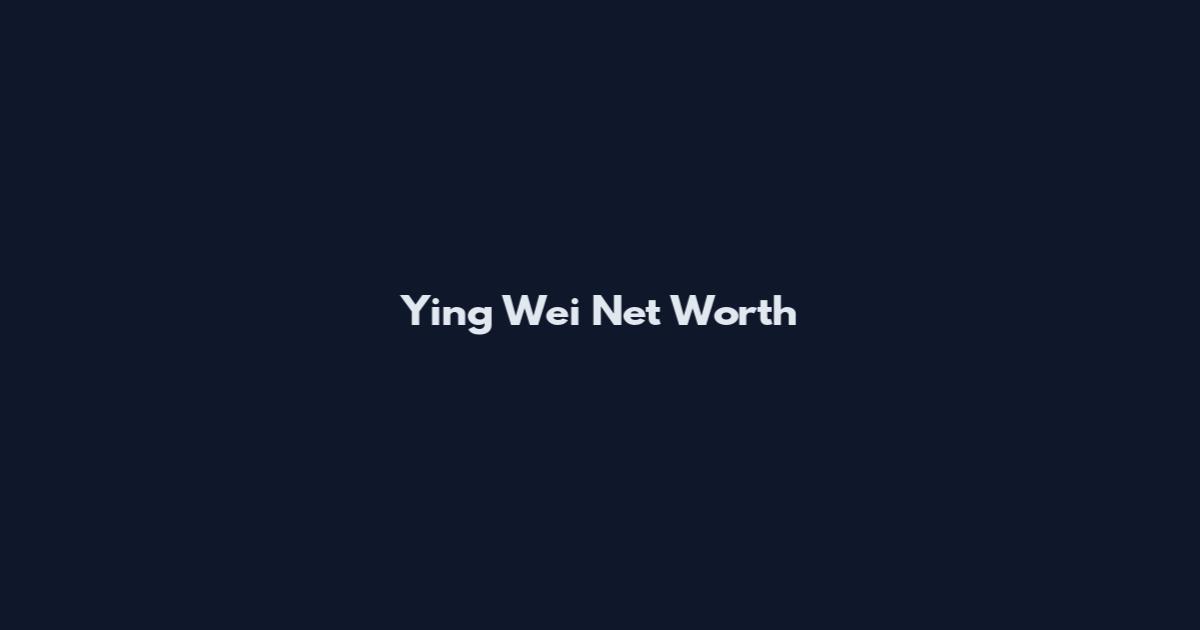 Ying Wei Net Worth