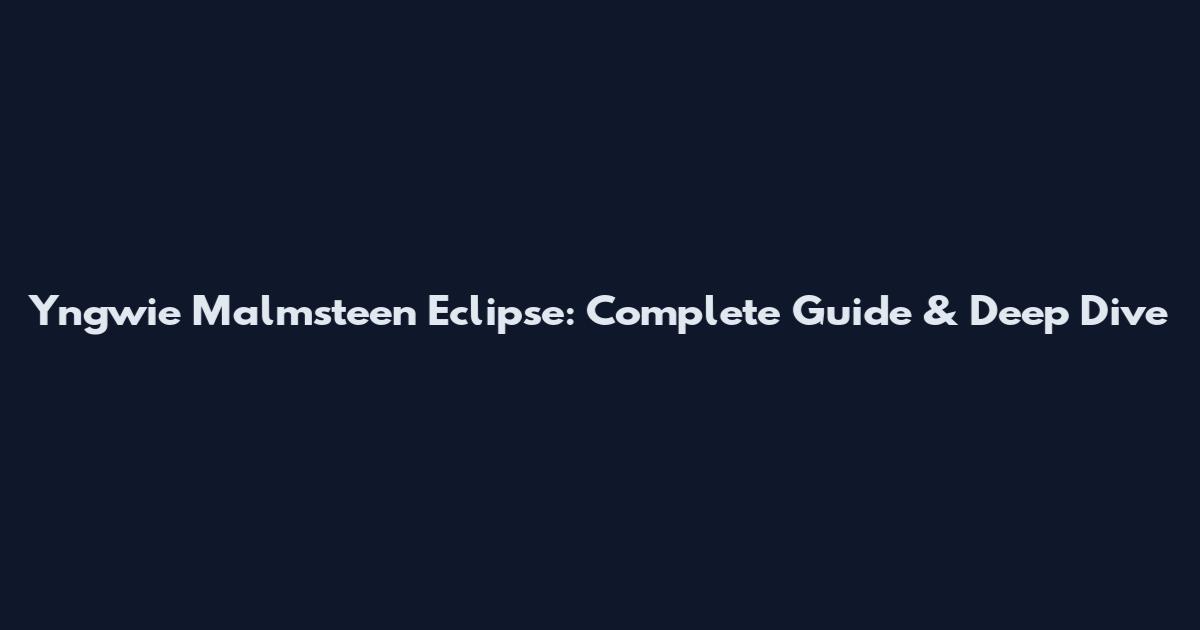 Yngwie Malmsteen Eclipse: Complete Guide & Deep Dive