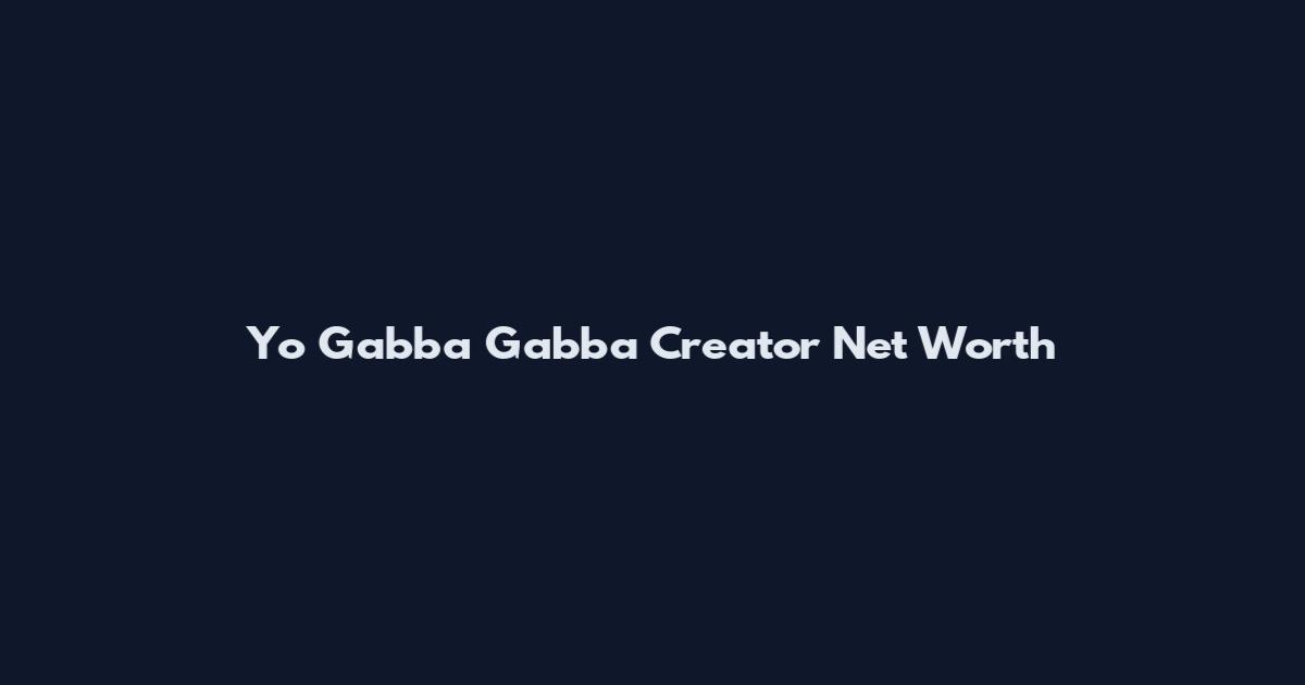 Yo Gabba Gabba Creator Net Worth