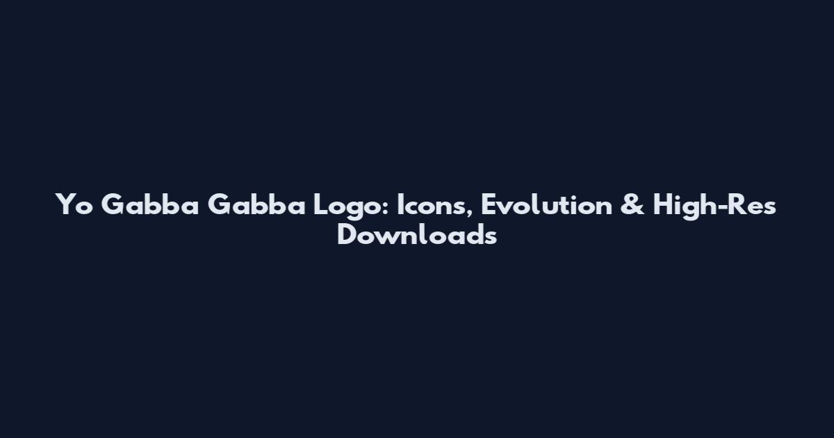 Yo Gabba Gabba Logo: Icons, Evolution & High-Res Downloads