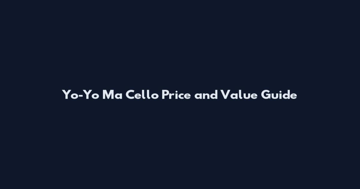 Yo-Yo Ma Cello Price and Value Guide