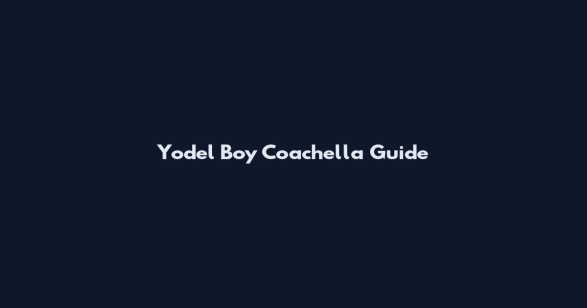 Yodel Boy Coachella Guide