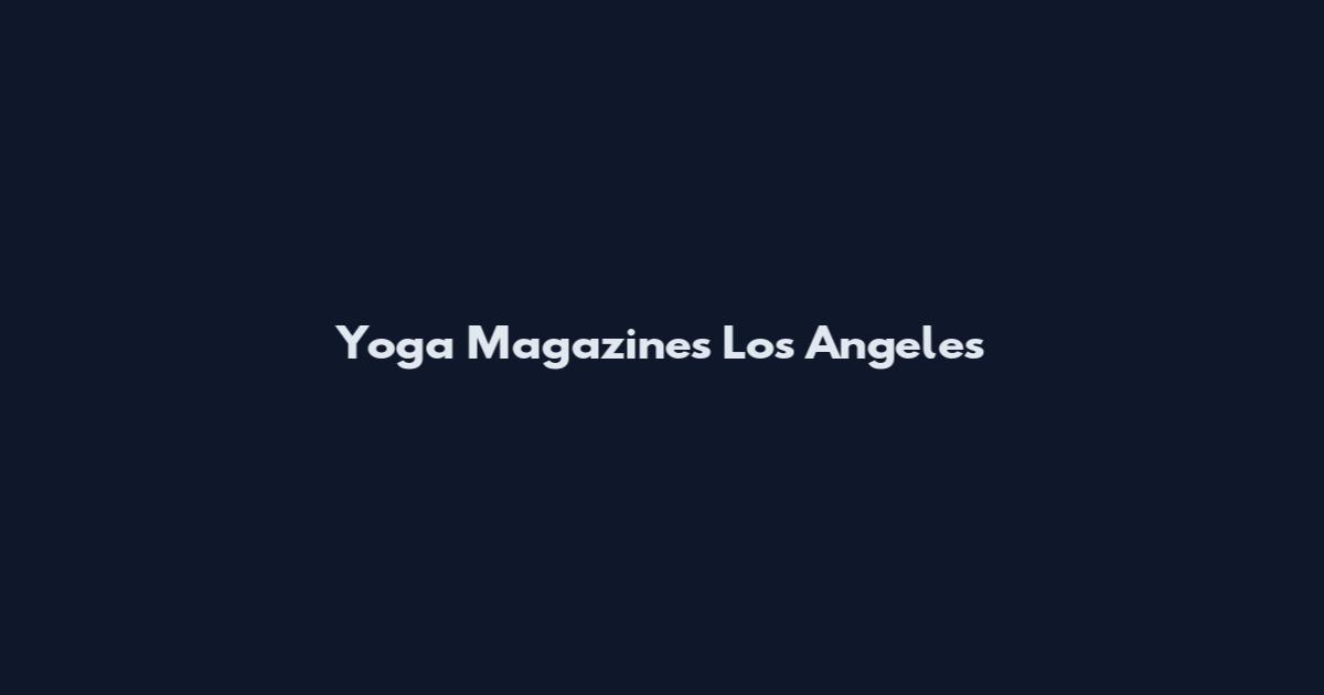 Yoga Magazines Los Angeles