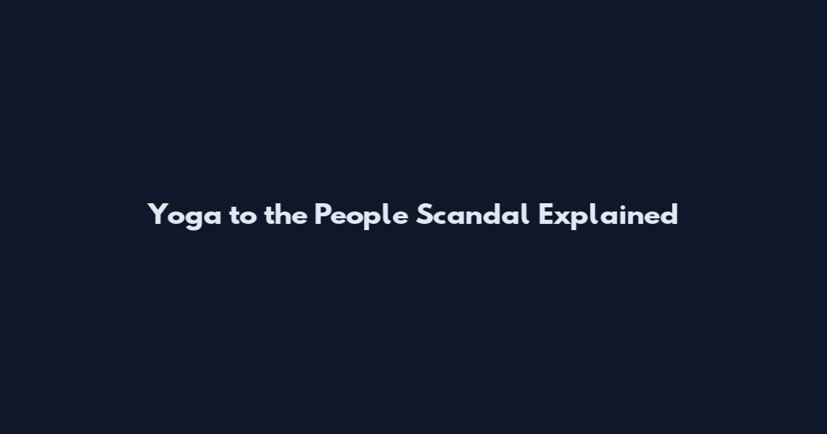 Yoga to the People Scandal Explained