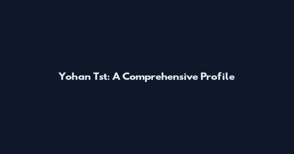 Yohan Tst: A Comprehensive Profile