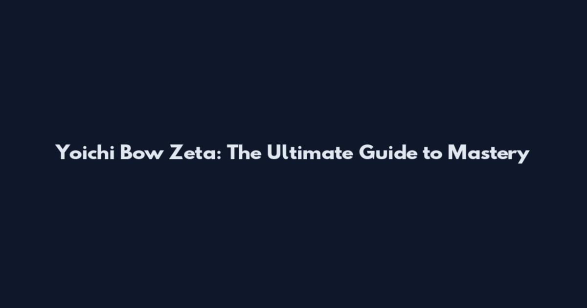Yoichi Bow Zeta: The Ultimate Guide to Mastery