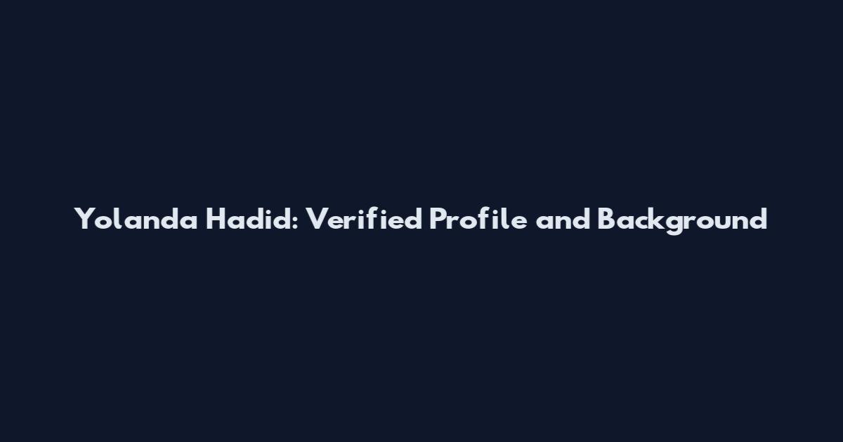 Yolanda Hadid: Verified Profile and Background