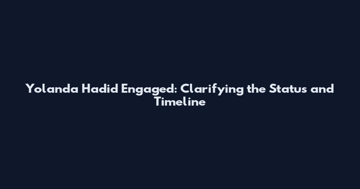 Yolanda Hadid Engaged: Clarifying the Status and Timeline