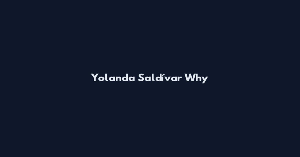Yolanda Saldívar Why