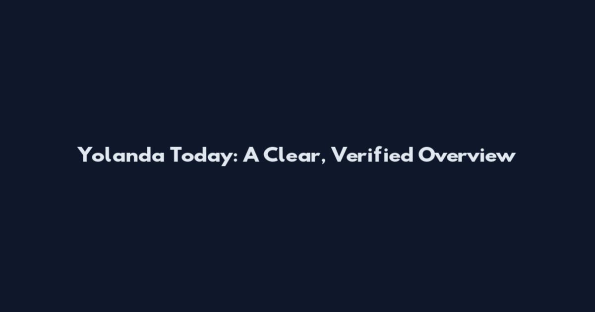 Yolanda Today: A Clear, Verified Overview