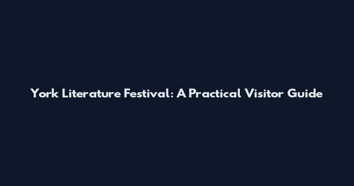 York Literature Festival: A Practical Visitor Guide