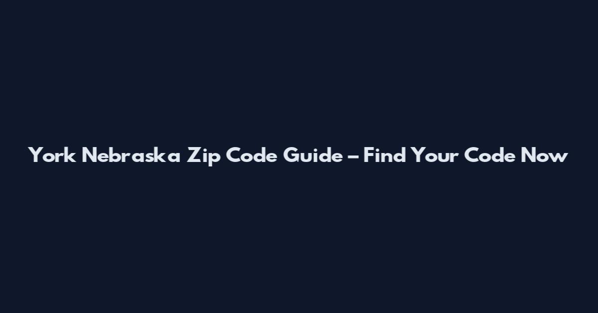 York Nebraska Zip Code Guide – Find Your Code Now