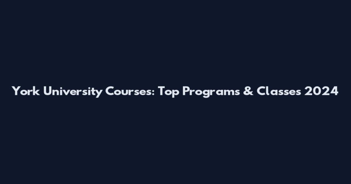 York University Courses: Top Programs & Classes 2024