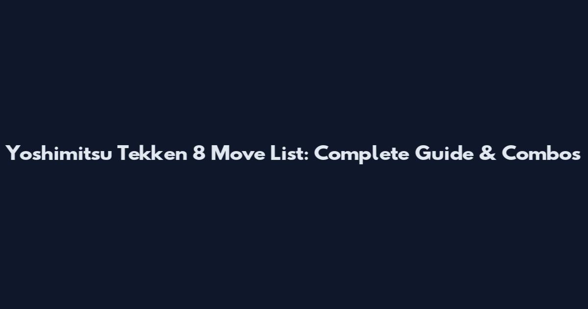 Yoshimitsu Tekken 8 Move List: Complete Guide & Combos