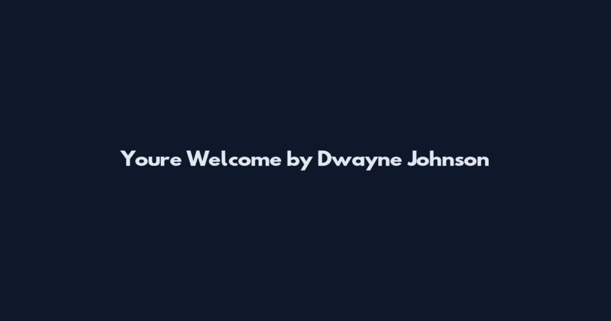You're Welcome by Dwayne Johnson