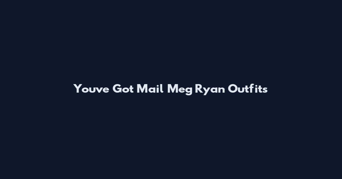 You've Got Mail Meg Ryan Outfits
