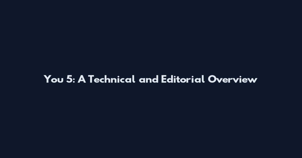 You 5: A Technical and Editorial Overview