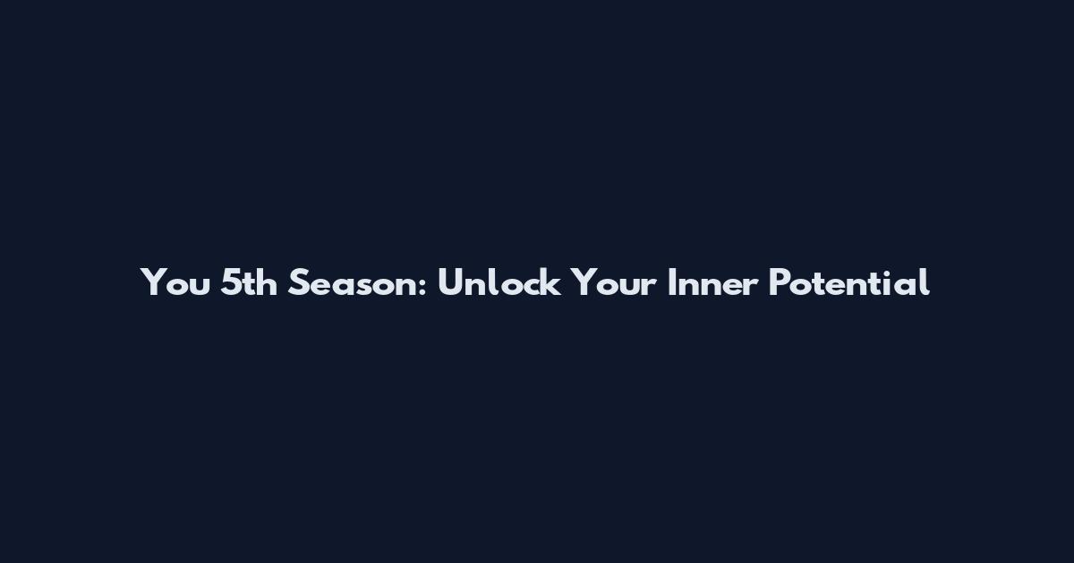 You 5th Season: Unlock Your Inner Potential