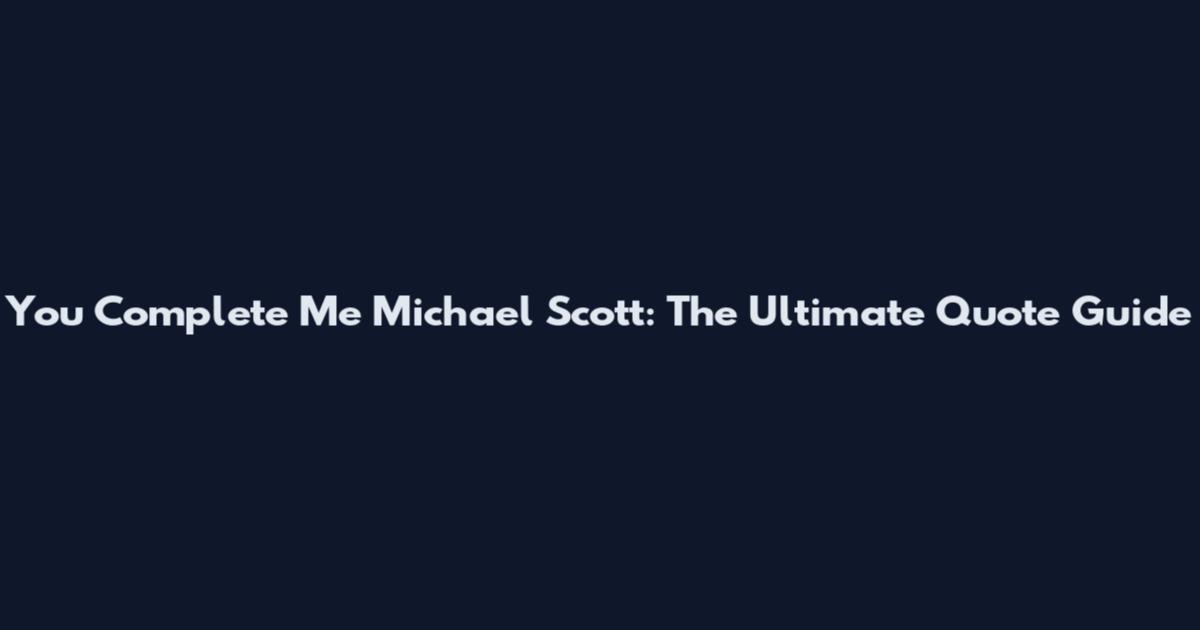 You Complete Me Michael Scott: The Ultimate Quote Guide