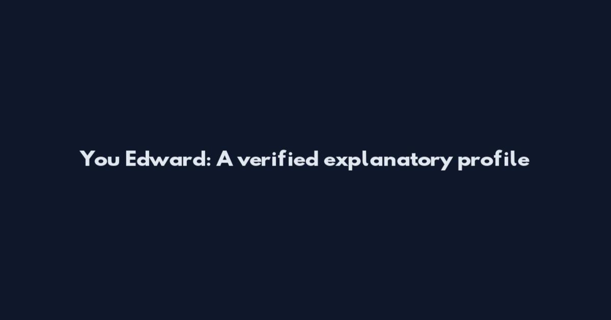 You Edward: A verified explanatory profile