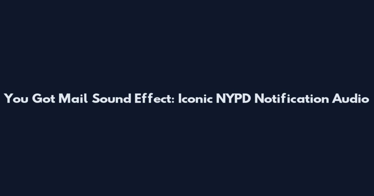 You Got Mail Sound Effect: Iconic NYPD Notification Audio