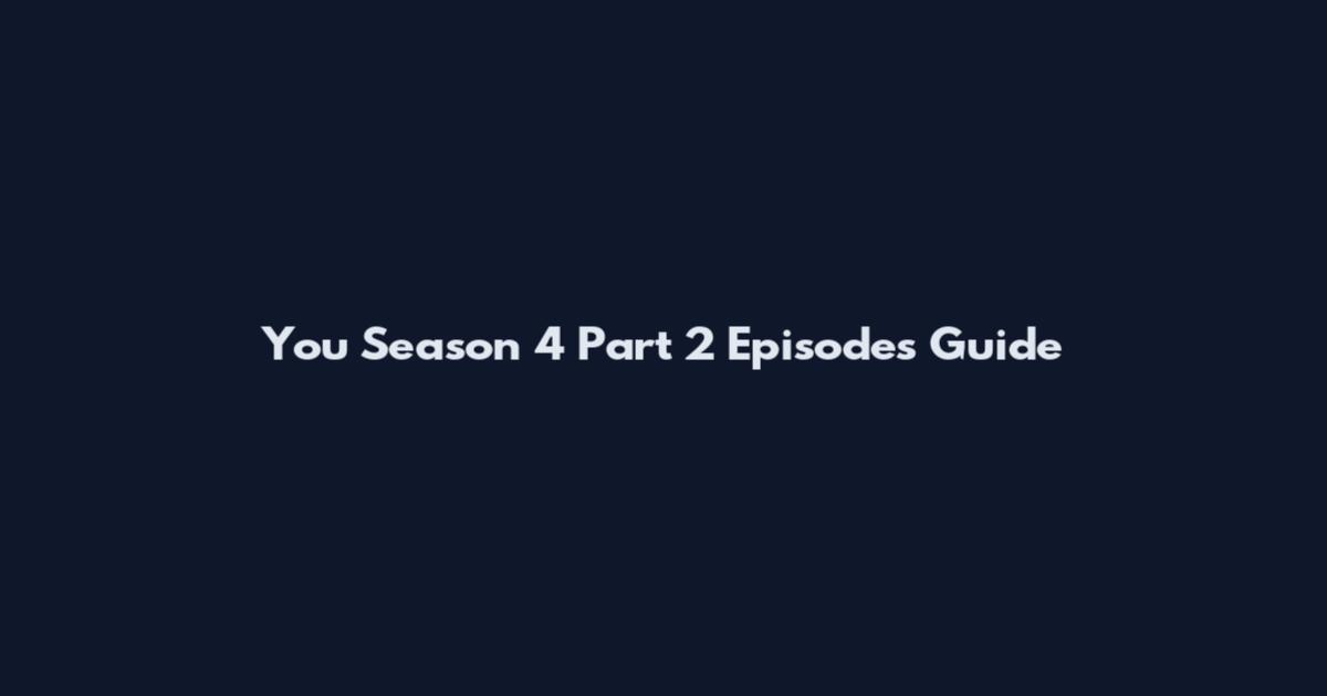 You Season 4 Part 2 Episodes Guide