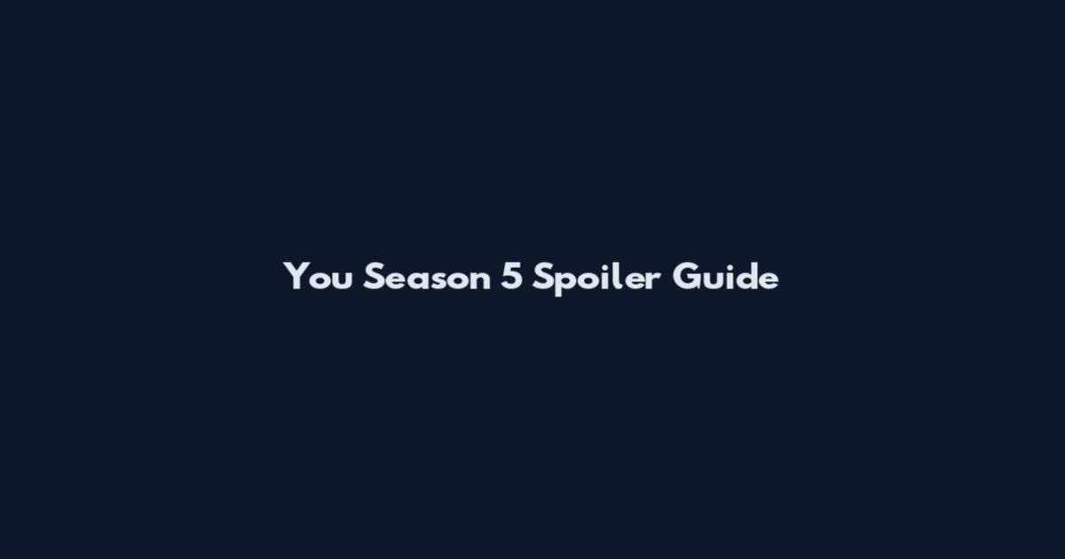 You Season 5 Spoiler Guide