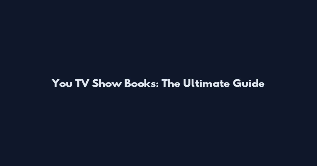 You TV Show Books: The Ultimate Guide
