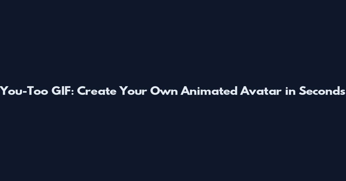 You-Too GIF: Create Your Own Animated Avatar in Seconds