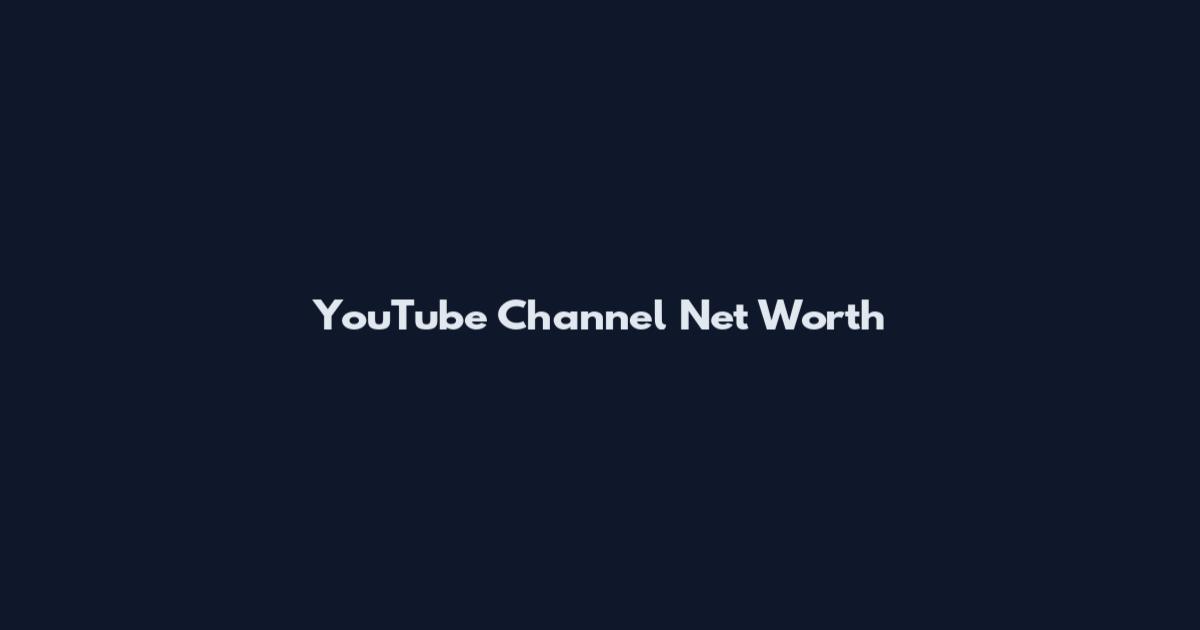 YouTube Channel Net Worth