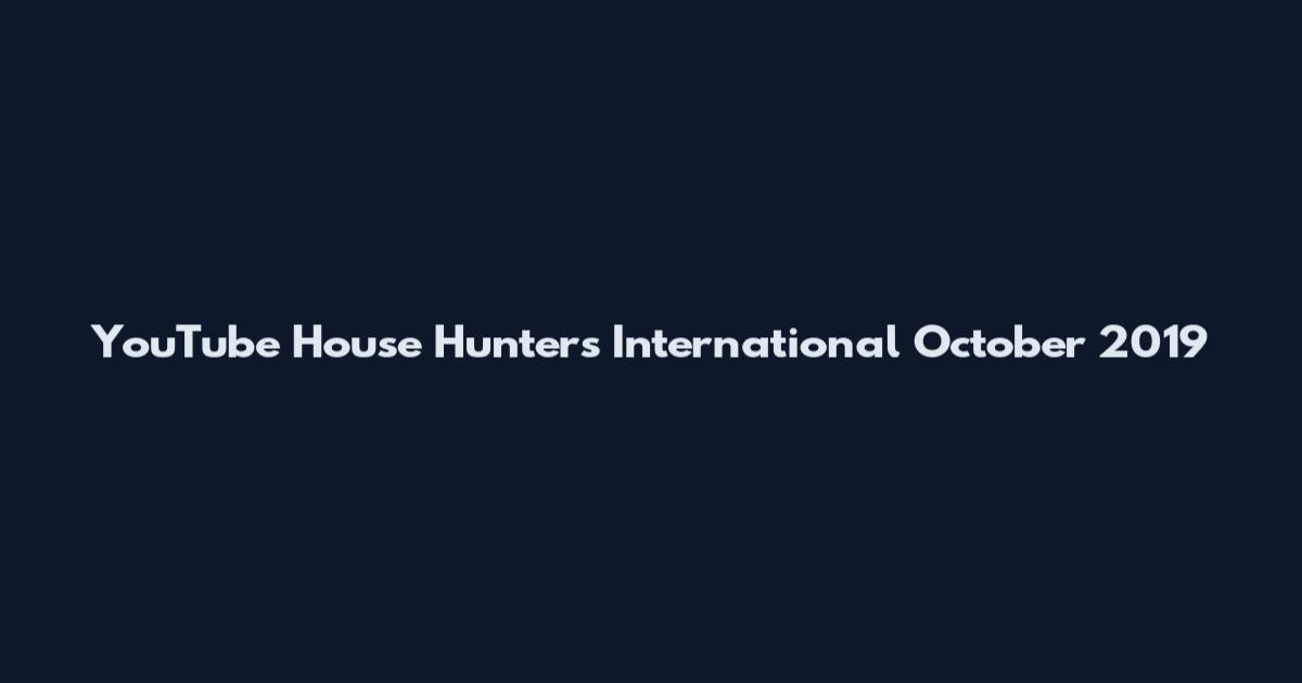 YouTube House Hunters International October 2019