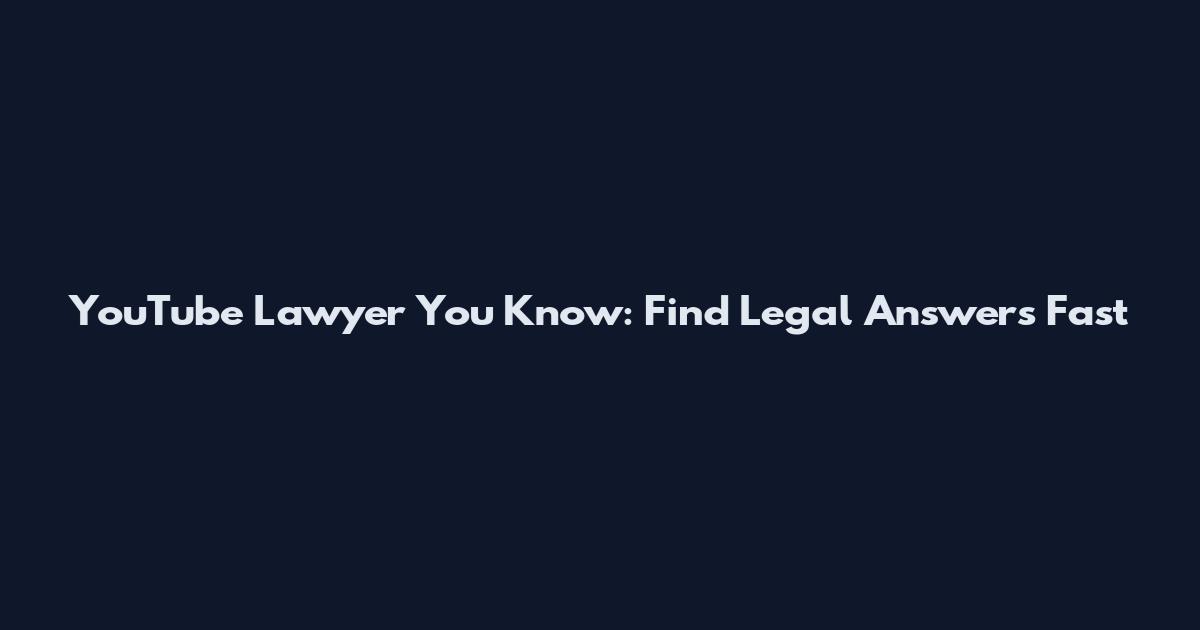 YouTube Lawyer You Know: Find Legal Answers Fast