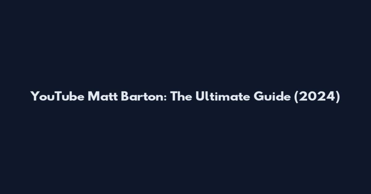 YouTube Matt Barton: The Ultimate Guide (2024)