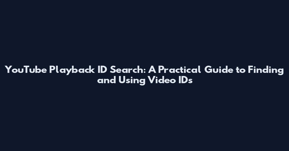 YouTube Playback ID Search: A Practical Guide to Finding and Using Video IDs