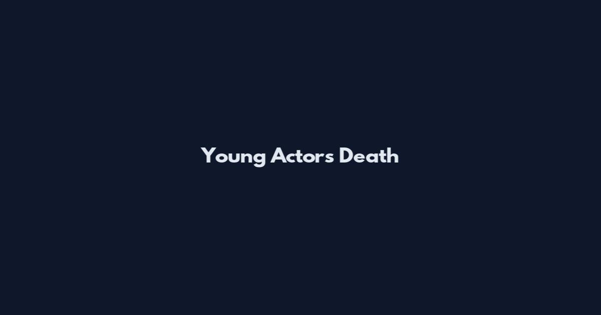 Young Actors Death