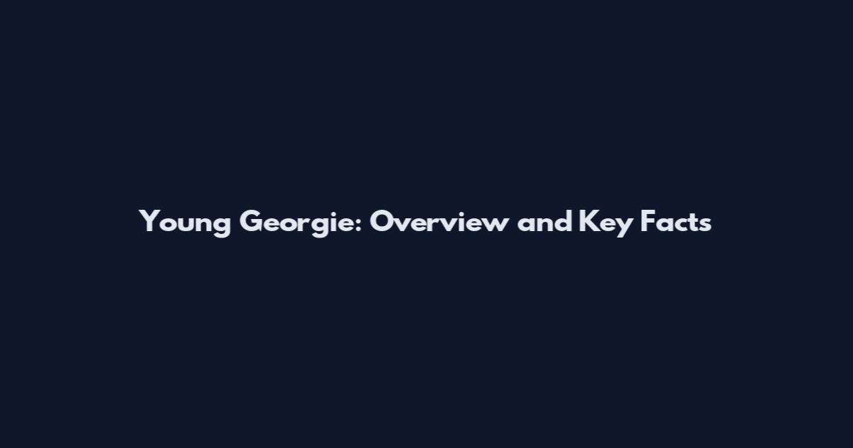 Young Georgie: Overview and Key Facts