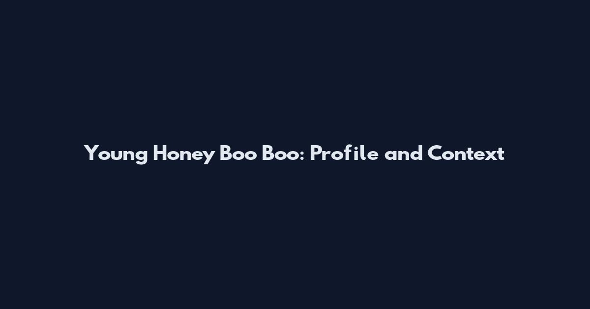 Young Honey Boo Boo: Profile and Context