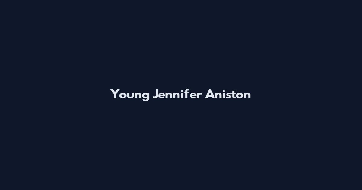 Young Jennifer Aniston