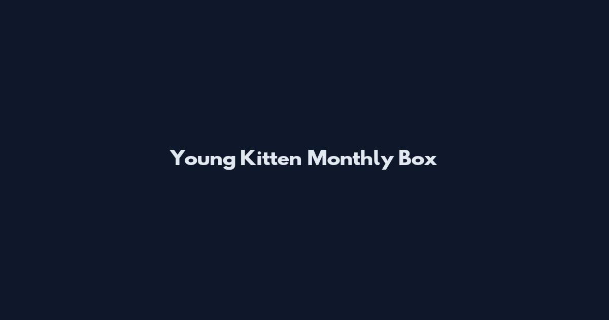 Young Kitten Monthly Box